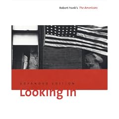 Looking In Robert Frank The Americans -- Expanded Edition: Robert Frank's "The Americans"