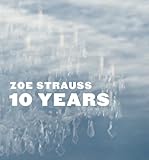 Zoe Strauss : 10 years
