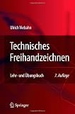 Technisches Freihandzeichnen: Lehr- und &Uuml;bungsbuch - Ulrich Viebahn