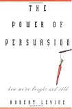The Power of Persuasion: How We`re Bought and Sold