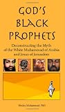 God's Black Prophets: Deconstructing the Myth of the White Muhammad of Arabia and Jesus of Jerusalem