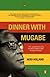 Dinner with Mugabe: The Man Behind the Monster