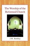 The Worship of the Reformed Church (Library of theological translations)