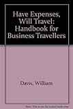Have expenses, will travel : a handbook for business travellers