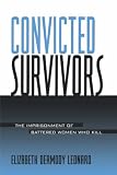 Convicted Survivors (Suny Series in Women, Crime, and Criminology)