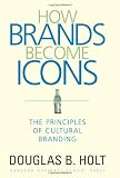 How Brands Become Icons: The Principles of Cultural Branding