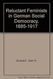 Reluctant feminists in German Social Democracy, 1885-1917