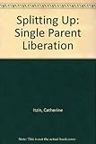 Splitting up : single-parent liberation