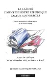 La laicite : ciment de notre Republique, valeur universelle : Actes du colloque du 18 decembre 2003 au Senat a Paris