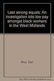Last among equals : an investigation into low pay amongst black workers in the West Midlands