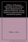 The politics of resource allocation in the U.S. Department of Defence : international crises and domestic constraints