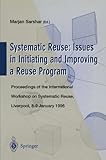 Systematic reuse : issues in initiating and improving a reuse program : proceedings of the International Workshop on Systematic Reuse, Liverpool, 8-9 January, 1996