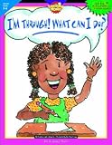 IM THROUGH! WHAT CAN I DO GR. 5-6