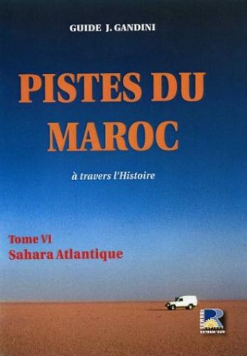 City Travel Guides Discounted  Livres : Pistes du Maroc à travers l'Histoire : Tome 6 : Le Sahara Atlantique