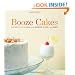 Booze Cakes: Confections Spiked with Spirits, Wine, and Beer