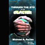 Through the Eye of the Glacier | Michael R. Pollen