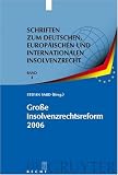 Groye Insolvenzrechtsreform 2006: Synopsen - Gesetzesmaterialien - Stellungnahmen - Kritik (Schriften Zum Deutschen, Europsischen Und Internationalen Insolvenzrecht)