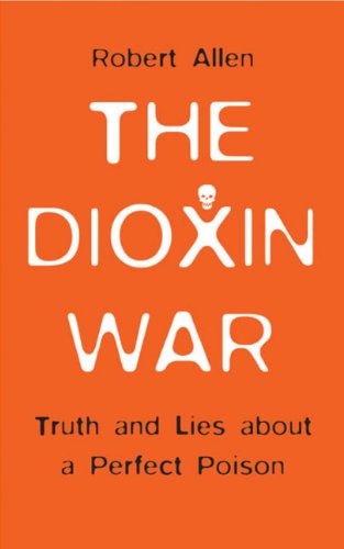The Dioxin War: Truth and Lies About a Perfect Poison