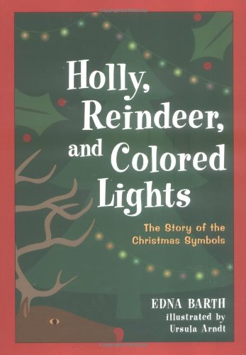 Holly, Reindeer, and Colored Lights: The Story of the Christmas Symbols
