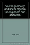 Vector geometry and linear algebra for engineers and scientists