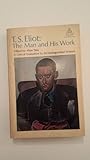 T.S. Eliot : the man and his work