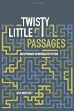 Twisty Little Passages: An Approach to Interactive Fiction