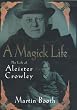 A Magick Life: A Biography of Aleister Crowley
