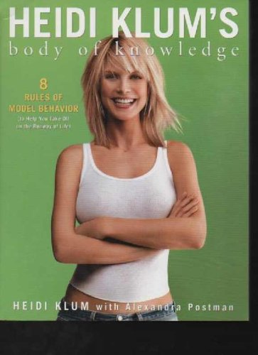 Produkt-Bild: Heidi Klum's Body of Knowledge: 8 Rules of Model Behavior (to Help You Take Off on the Runway of Life), 192 Seiten, Bilder, Text englisch, Einbande&uuml;cken 1 cm besch&auml;digt ansonsten neuwertig