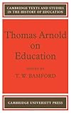 Thomas Arnold on education: a selection from his writings, with introductory material
