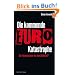 Die kommende Euro-Katastrophe: Ein Finanzsystem vor dem Bankrott?