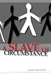 A Slave of Circumstance
