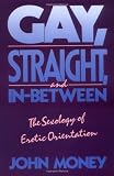Gay, Straight, and In-Between: The Sexology of Erotic Orientation 
