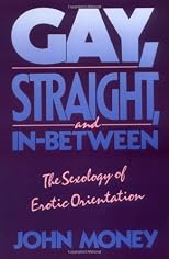Gay, Straight, and In-Between: The Sexology of Erotic Orientation 