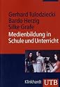 Medienbildung in Schule und Unterricht: Grundlagen und Beispiele