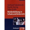 Medienbildung in Schule und Unterricht: Grundlagen und Beispiele