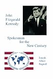 John Fitzgerald Kennedy: Spokesman for the New Century