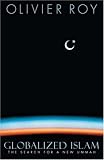 Globalized Islam: The Search for a New Ummah (CERI Series in Comparative Politics and International Studies)
