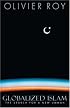 Globalized Islam: The Search for a New Ummah (CERI Series in Comparative Politics and International Studies)