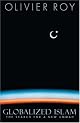 Globalized Islam: The Search for a New Ummah (CERI Series in Comparative Politics and International Studies) by Olivier Roy