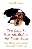 It's Okay to Miss the Bed on the First Jump: And Other Life Lessons I Learned from Dogs