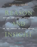 Reason and Insight: Western and Eastern Perspectives on the Pursuit of Moral Wisdom
