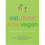 Eat, Drink & Be Vegan: Great Vegan Food for Special and Everyday Celebrations