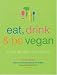 Eat, Drink & Be Vegan: Great Vegan Food for Special and Everyday Celebrations Eat, Drink & Be Vegan: Great Vegan Food for Special and Everyday Celebrations