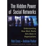 The Hidden Power of Social Networks: Understanding How Work Really Gets Done in Organizations