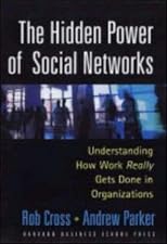 The Hidden Power of Social Networks: Understanding How Work Really Gets Done in Organizations
