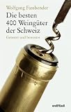 Produkt-Bild: Die besten 400 Weing&uuml;ter der schweiz: Getestet und bewertet