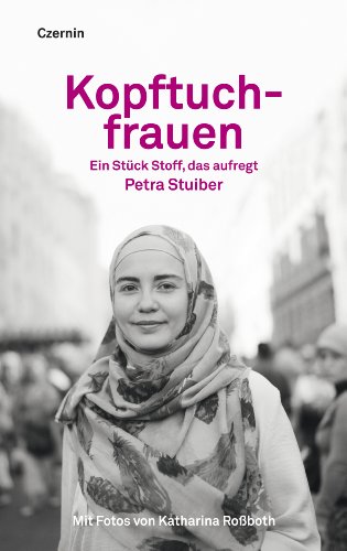 Kopftuchfrauen: Ein Stück Stoff, das aufregt (German Edition)