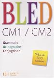 Bled CM1/CM2 : Grammaire, orthographe, conjugaison