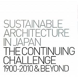 【クリックで詳細表示】SUSTAINABLE ARCHITECTURE IN JAPAN THE CONTINUING CHALLENGE1990‐2010＆BEYOND―サステナブル・アーキテクチャーnikken.jp： 新建築社： 本