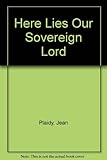 Here lies our Sovereign Lord